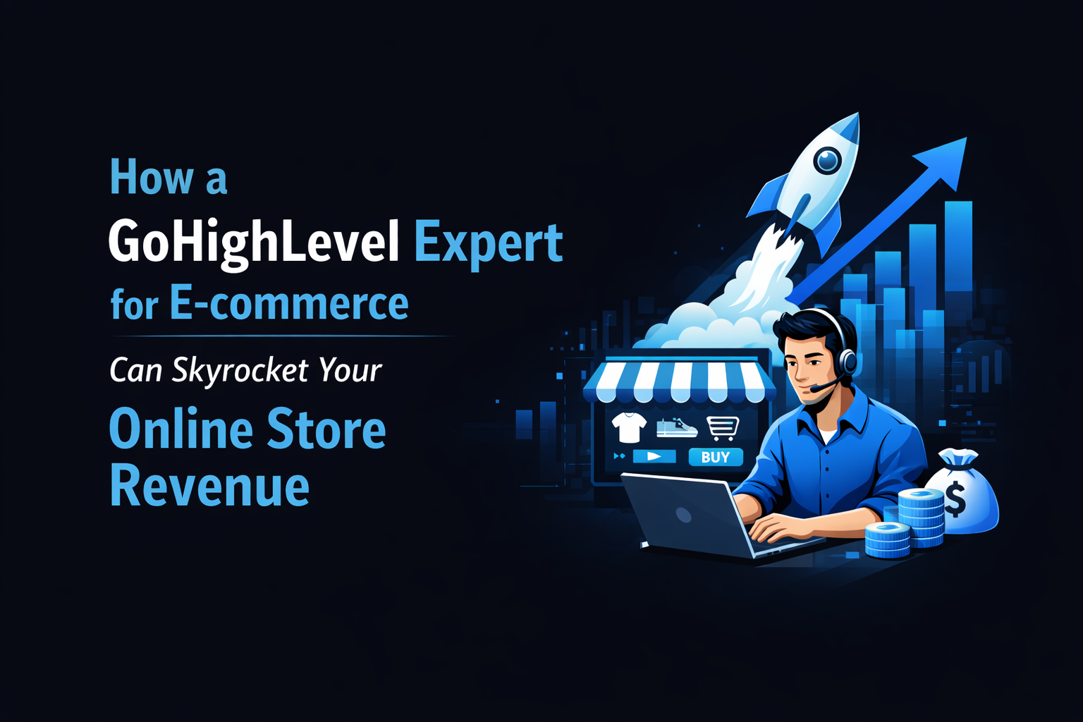 How a GoHighLevel Expert for E-commerce Can Skyrocket Your Online Store Revenue