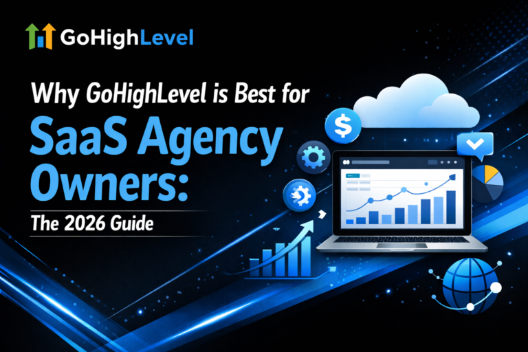 Why GoHighLevel is Best for SaaS Agency Owners: The 2026 Guide