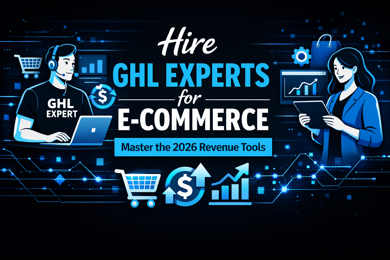 Hire GHL Experts for E-commerce: Master the 2026 Revenue Tools
