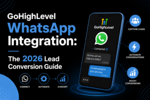 GoHighLevel WhatsApp Integration The 2026 Lead Conversion Guide